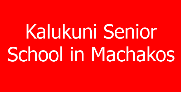 Kalukuni Senior School in Machakos