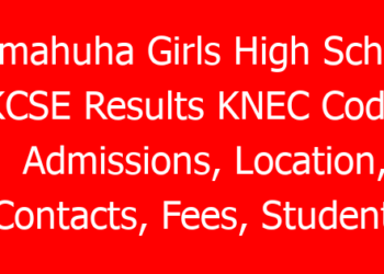Kamahuha Girls High School KCSE Results KNEC Code, Admissions, Location, Contacts, Fees, Students’ Uniform, History, Directions and KCSE Overall School Grade Count Summary