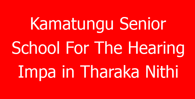 Kamatungu Senior School For The Hearing Impa in Tharaka Nithi