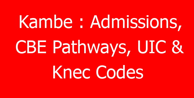 Kambe : Admissions, CBE Pathways, UIC & Knec Codes