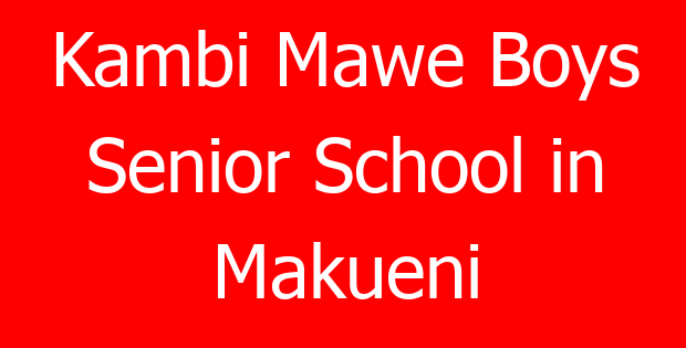 Kambi Mawe Boys Senior School in Makueni