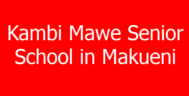 Kambi Mawe Senior School in Makueni