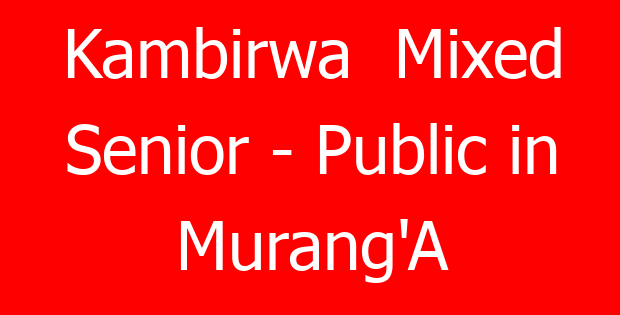 Kambirwa  Mixed Senior – Public in Murang’A