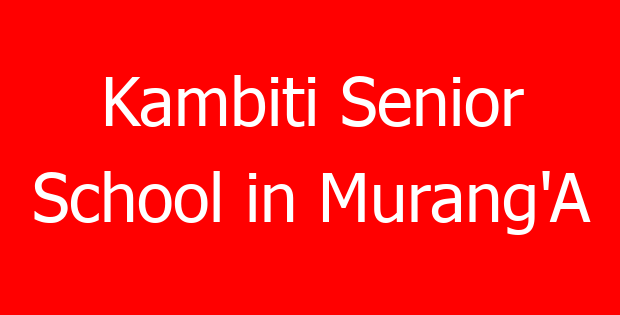 Kambiti Senior School in Murang’A