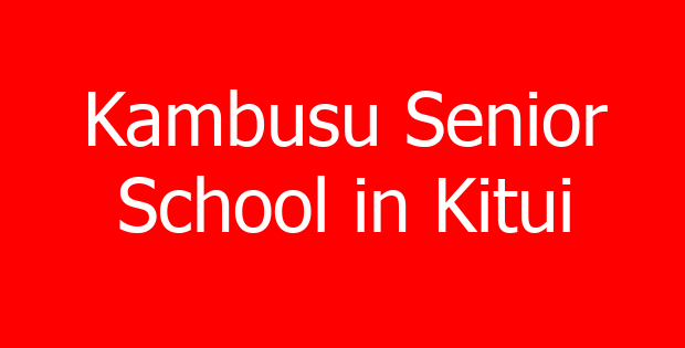 Kambusu Senior School in Kitui