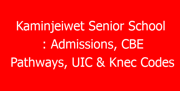 Kaminjeiwet Senior School : Admissions, CBE Pathways, UIC & Knec Codes
