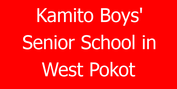 Kamito Boys’ Senior School in West Pokot