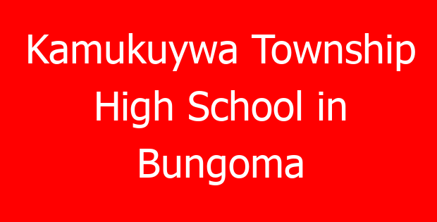 Kamukuywa Township High School in Bungoma