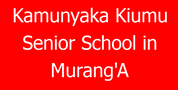 Kamunyaka Kiumu Senior School in Murang’A