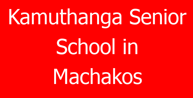 Kamuthanga Senior School in Machakos