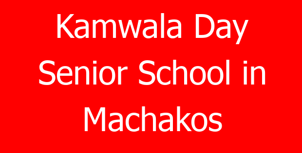 Kamwala Day Senior School in Machakos