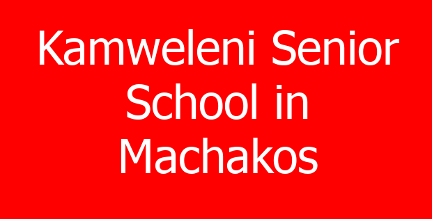 Kamweleni Senior School in Machakos