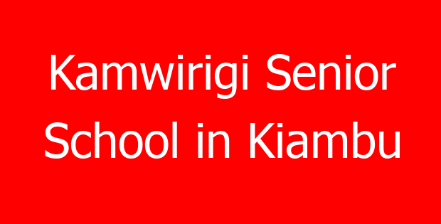 Kamwirigi Senior School in Kiambu