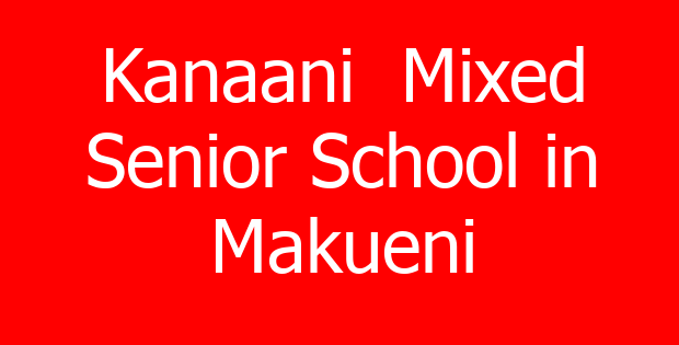 Kanaani  Mixed Senior School in Makueni
