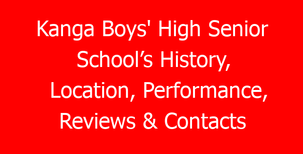 Kanga Boys’ High Senior School’s History, Location, Performance, Reviews & Contacts