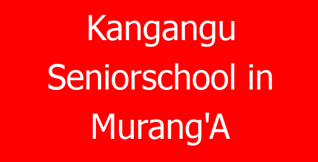 Kangangu Seniorschool in Murang’A