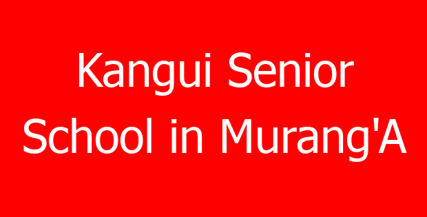 Kangui Senior School in Murang’A