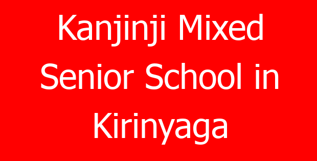 Kanjinji Mixed Senior School in Kirinyaga