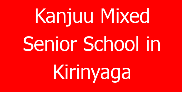 Kanjuu Mixed Senior School in Kirinyaga