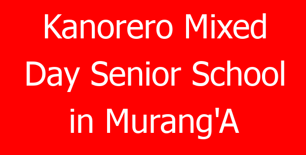 Kanorero Mixed Day Senior School in Murang’A