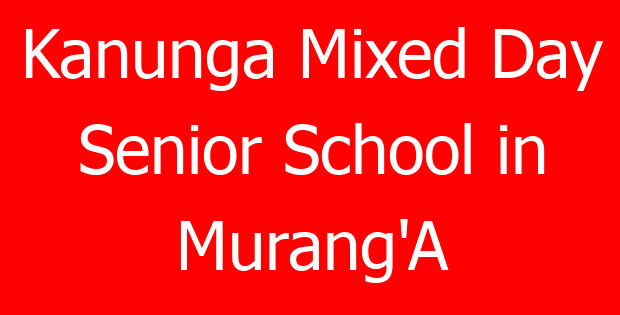 Kanunga Mixed Day Senior School in Murang’A