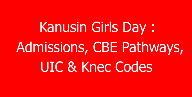Kanusin Girls Day : Admissions, CBE Pathways, UIC & Knec Codes