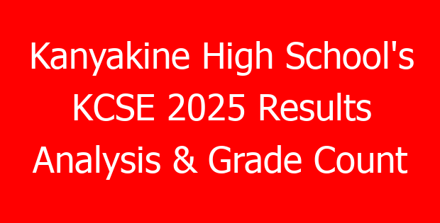 Kanyakine High School’s KCSE 2025 Results Analysis & Grade Count