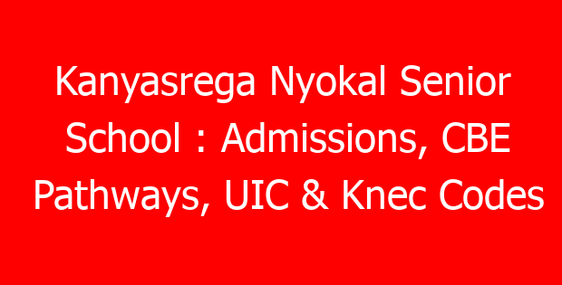 Kanyasrega Nyokal Senior School : Admissions, CBE Pathways, UIC & Knec Codes