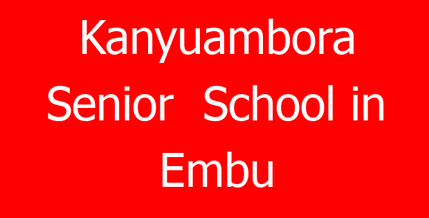 Kanyuambora Senior School in Embu