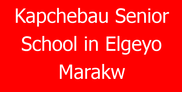 Kapchebau Senior School in Elgeyo Marakw