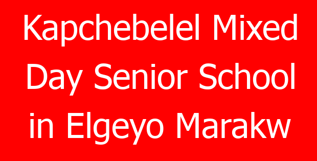 Kapchebelel Mixed Day Senior School in Elgeyo Marakw