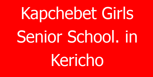 Kapchebet Girls Senior School. in Kericho