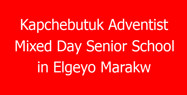 Kapchebutuk Adventist Mixed Day Senior School in Elgeyo Marakw