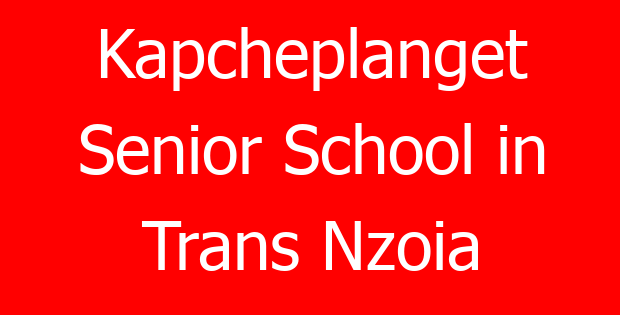 Kapcheplanget Senior School in Trans Nzoia