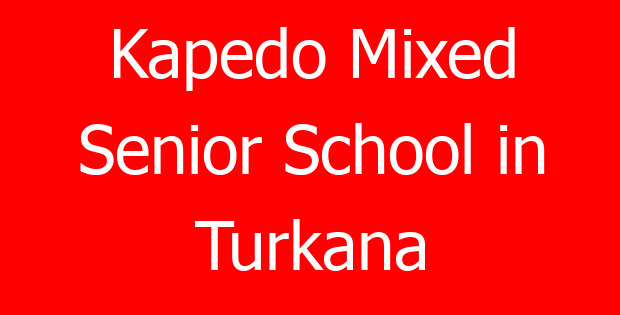 Kapedo Mixed Senior School in Turkana
