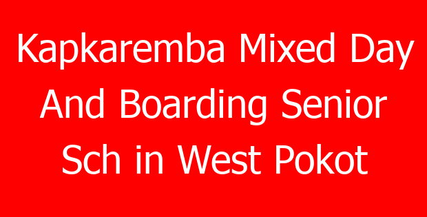 Kapkaremba Mixed Day And Boarding Senior Sch in West Pokot
