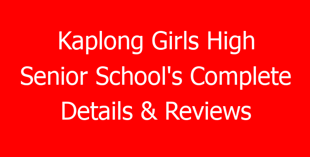 Kaplong Girls High Senior School’s Complete Details & Reviews