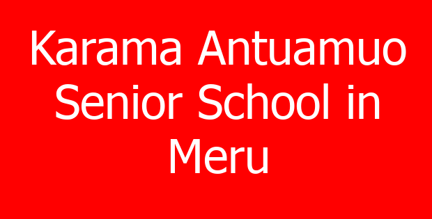 Karama Antuamuo Senior School in Meru