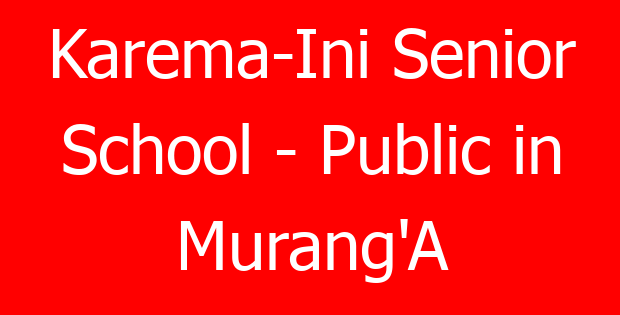 Karema-Ini Senior School – Public in Murang’A