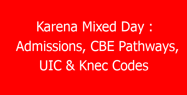 Karena Mixed Day : Admissions, CBE Pathways, UIC & Knec Codes