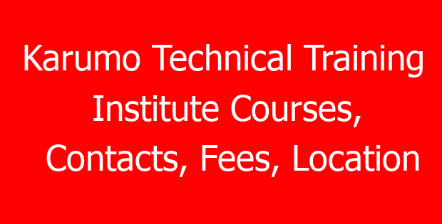 Karumo Technical Training Institute Courses, Contacts, Fees, Location
