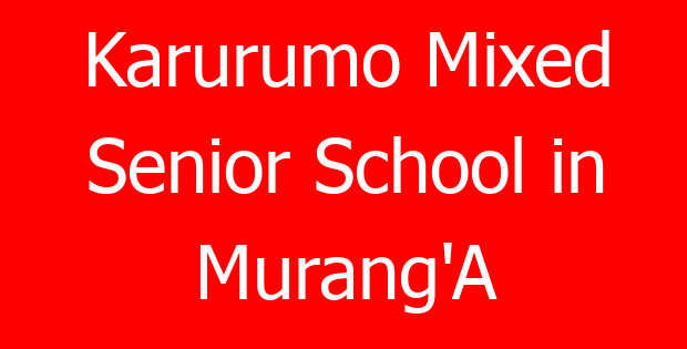 Karurumo Mixed Senior School in Murang’A