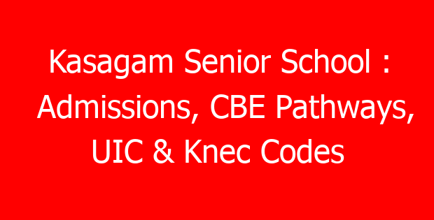 Kasagam Senior School : Admissions, CBE Pathways, UIC & Knec Codes