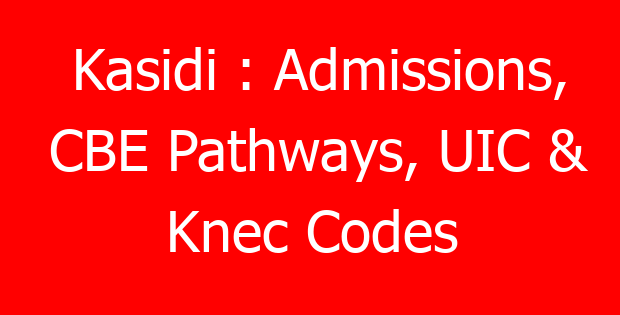 Kasidi : Admissions, CBE Pathways, UIC & Knec Codes