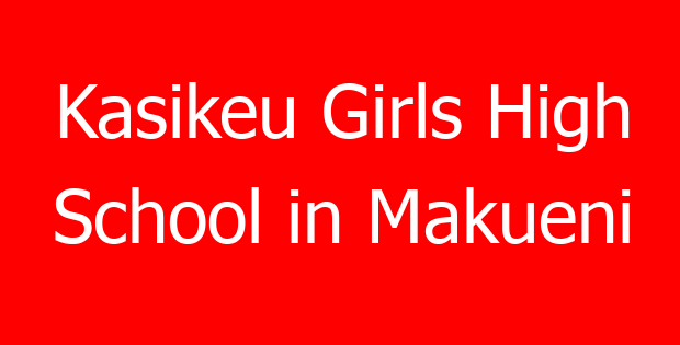 Kasikeu Girls High School in Makueni