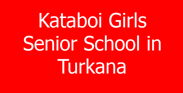 Kataboi Girls Senior School in Turkana
