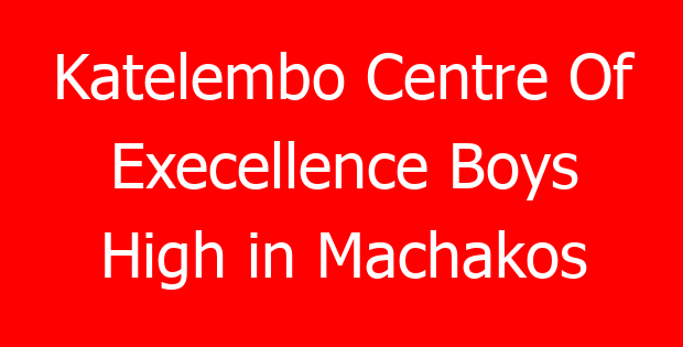 Katelembo Centre Of Execellence Boys High in Machakos