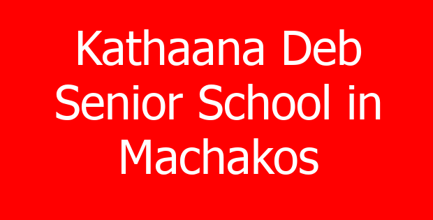 Kathaana Deb Senior School in Machakos