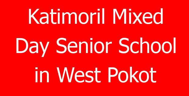 Katimoril Mixed Day Senior School in West Pokot