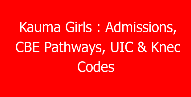 Kauma Girls : Admissions, CBE Pathways, UIC & Knec Codes